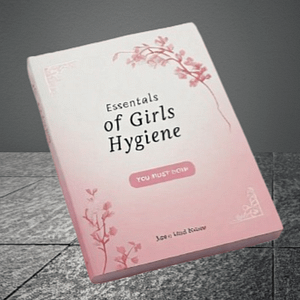 Essentials of Girls Hygiene - You Should Know An eBook for every girl